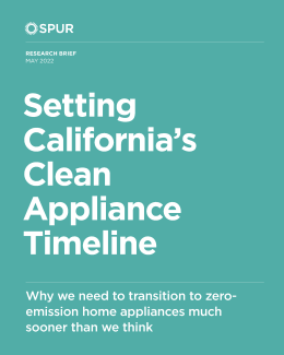 Teal report cover. In white text: SPUR logo, Research Brief May 2022, Setting California’s Clean Appliance Timeline, Why we need to transition to zero-emission home appliances much sooner than we think