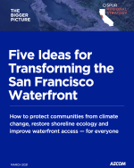 The Bigger Picture: Five Ideas for Transforming the San Francisco Waterfront Report Cover