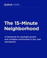 report cover, white text on a blue background reads "The 15-Minute Neighborhood: A framework for equitable growth and complete communities in San José and beyond"
