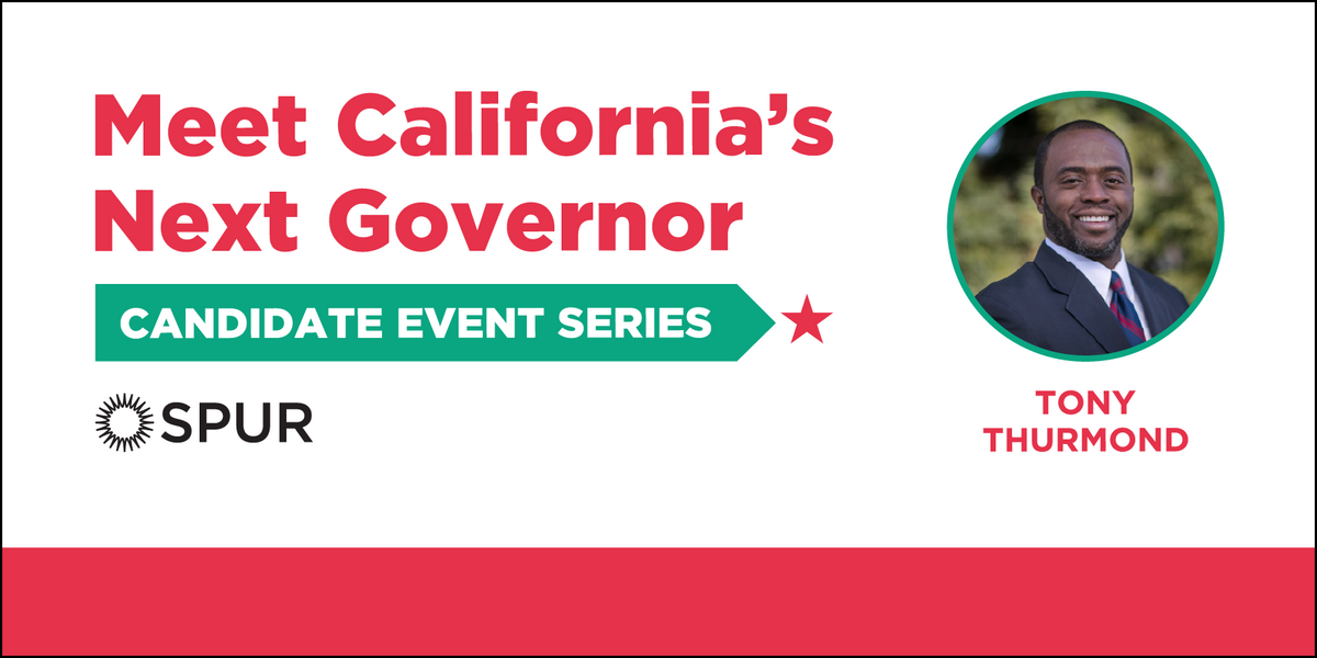 Meet California's Next Governor: Tony Thurmond (SPUR)